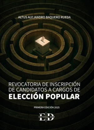 El 20 de agosto en la Universidad del Rosario, el magistrado del CNE, Altus Baquero, socializará su nueva obra jurídica: Revocatoria de inscripción de candidaturas a cargos de elección popular