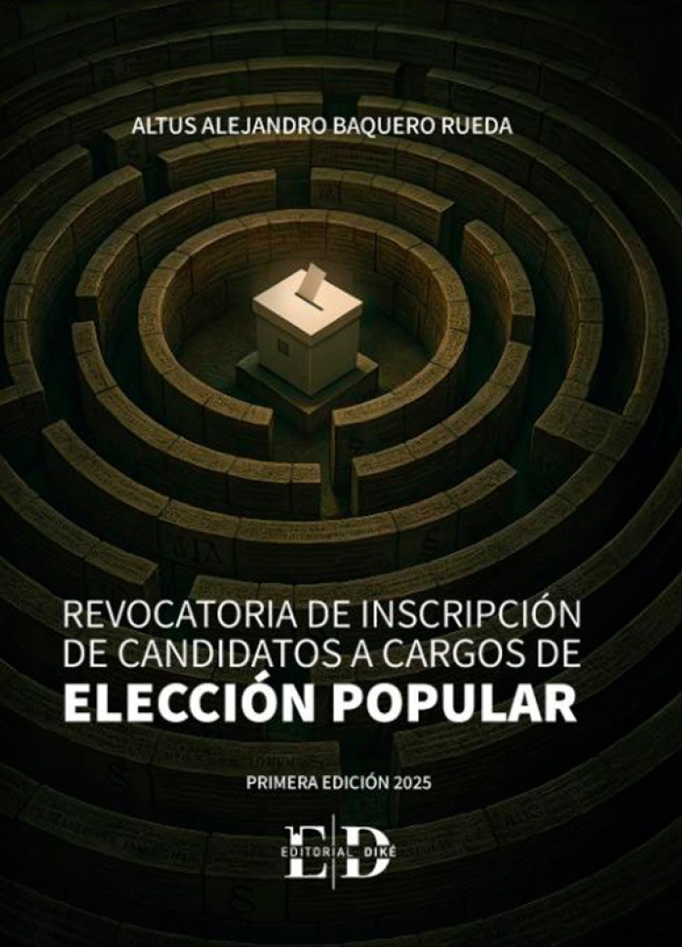 El 20 de agosto en la Universidad del Rosario, el magistrado del CNE, Altus Baquero, socializará su nueva obra jurídica: Revocatoria de inscripción de candidaturas a cargos de elección popular